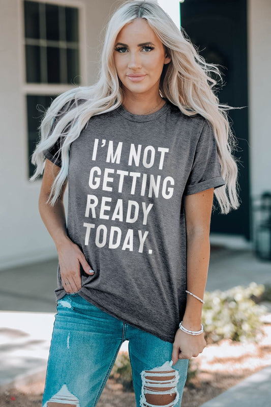 I'M NOT GETTING READY TODAY Graphic Tee - T4x Quadruple Love